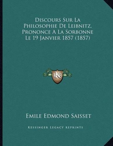 Discours Sur La Philosophie De Leibnitz, Prononce A La Sorbonne Le 19 Janvier 1857 (1857)