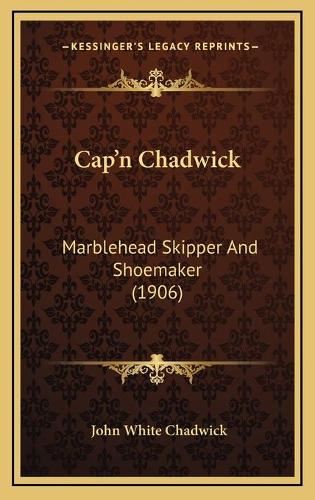 Cap'n Chadwick: Marblehead Skipper And Shoemaker (1906)(English)