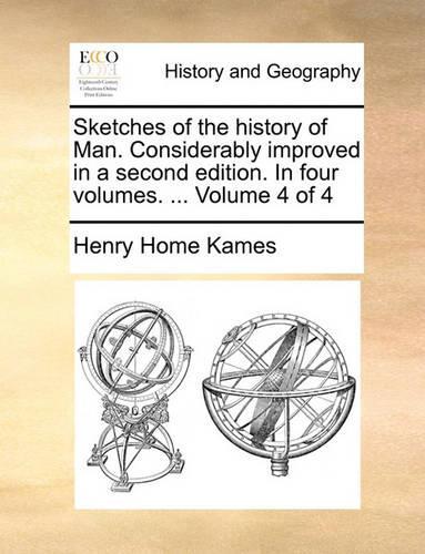 Sketches of the history of Man. Considerably improved in a second edition. In four volumes. ... Volume 4 of 4