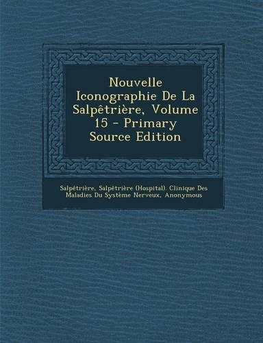 Nouvelle Iconographie de La Salpetriere, Volume 15