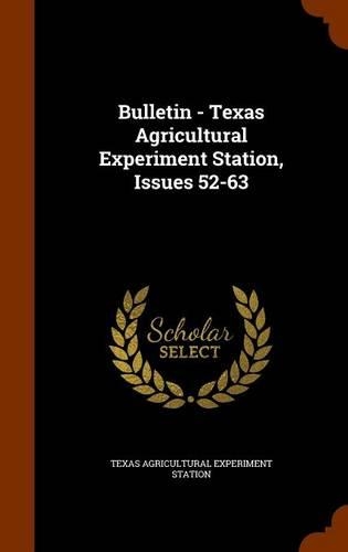 Bulletin - Texas Agricultural Experiment Station, Issues 52-63