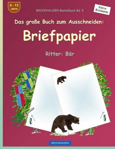 BROCKHAUSEN Bastelbuch Band 5 - Das große Buch zum Ausschneiden: Briefpapier: Ritter: Bär(5 Ritter: Bär)