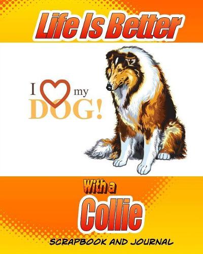 Life Is Better With A Collie Scrapbook and Journal
