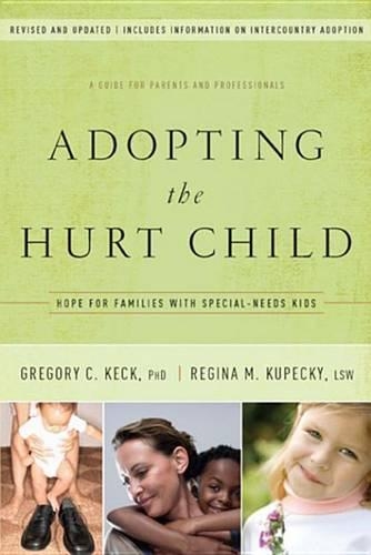 Adopting the Hurt Child: Hope for Families with Special-Needs Kids - A Guide for Parents and Professionals