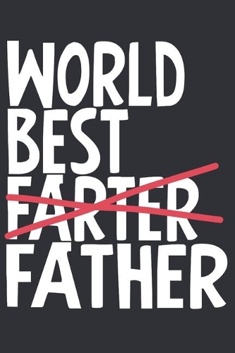 World Best Farter Father: Notebook 6"x9" dotted cream paper perfect gift for Daddy - Great birthday and Christmas gifts to make parents happy for the Dad - Daddy and Grandfat
