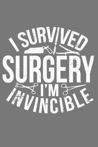 I Survived Surgery I'm Invincible
