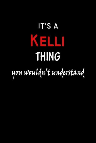 It's a Kelli Thing You Wouldn't Understandl: Kelli First Name Personalized Journal 6x9 Notebook, Wide Ruled (Lined) blank pages, Funny Cover for Girls and Women, Red White Text on Black