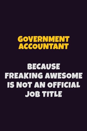 Government Accountant, Because Freaking Awesome Is Not An Official Job Title
