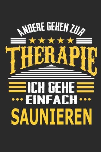 Andere gehen zur Therapie Ich gehe einfach saunieren: Notizbuch mit 110 linierten Seiten, ideal als Geschenk, auch als Dekoration verwendbar