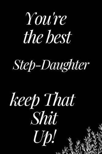 You Are the Best Step-Daughter, Keep That Shit Up!