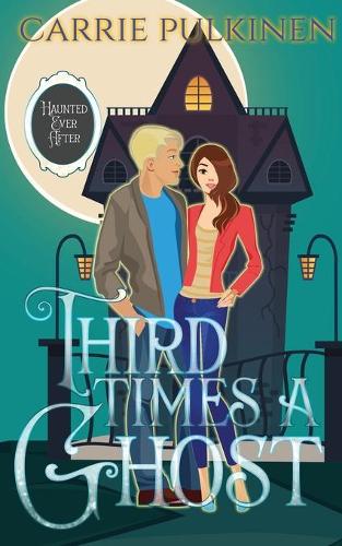 Third Time's a Ghost: A Ghostly Paranormal Romance(3 Haunted Ever After)