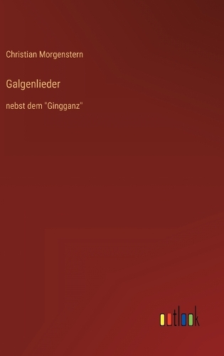 Galgenlieder: nebst dem "Gingganz"