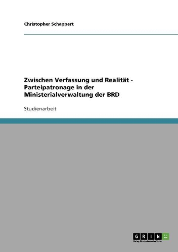 Zwischen Verfassung und Realität - Parteipatronage in der Ministerialverwaltung der BRD: (German)