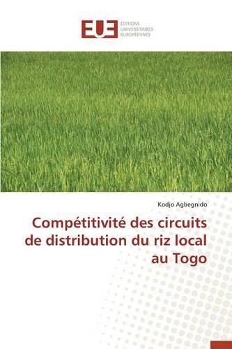 Compétitivité Des Circuits de Distribution Du Riz Local Au Togo: (Omn.Univ.Europ.)