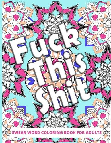 Fuck this Shit Swear Word Coloring Book For Adults