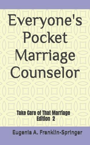 Everyone's Pocket Marriage Counselor: Take Care of That Marriage