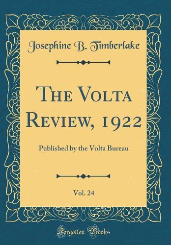 The Volta Review, 1922, Vol. 24: Published by the Volta Bureau (Classic Reprint)
