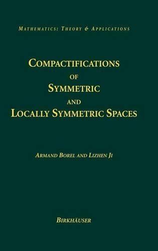 Compactifications of Symmetric and Locally Symmetric Spaces: (Mathematics: Theory & Applications)