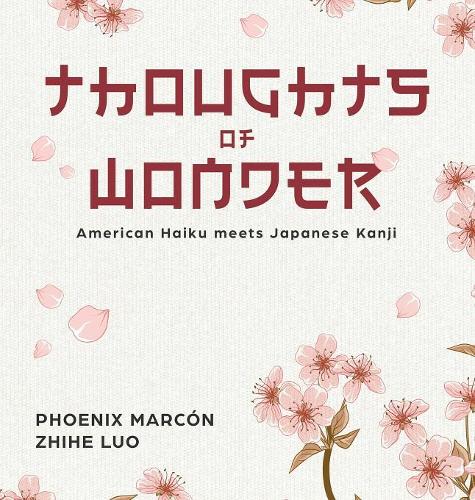 Thoughts of Wonder: American Haiku meets Japanese Kanji(1 Thoughts of Wonder)