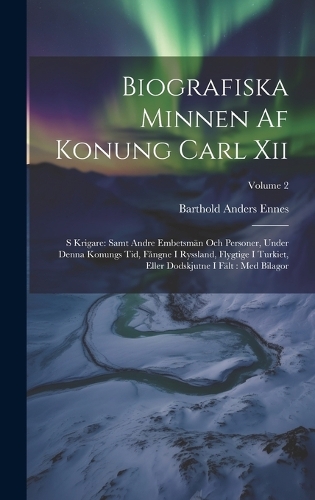 Biografiska Minnen Af Konung Carl Xii