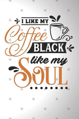I Like My Coffee Black Like My Soul