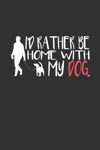 I'd Rather Be Home With My Dog: Notebook 6x9 Checkered White Paper 118 Pages - Dog Lover
