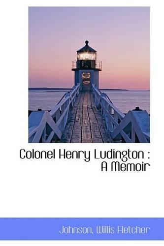 Colonel Henry Ludington: A Memoir(English)