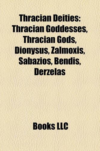 Thracian Deities: Thracian Goddesses, Thracian Gods, Dionysus, Zalmoxis, Sabazios, Bendis, Derzelas(English)