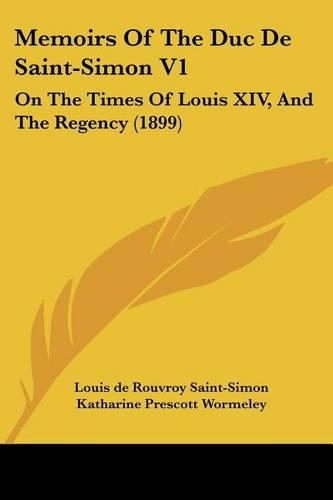 Memoirs Of The Duc De Saint-Simon V1