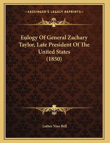 Eulogy Of General Zachary Taylor, Late President Of The United States (1850)