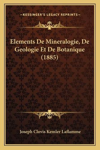 Elements De Mineralogie, De Geologie Et De Botanique (1885): (French)