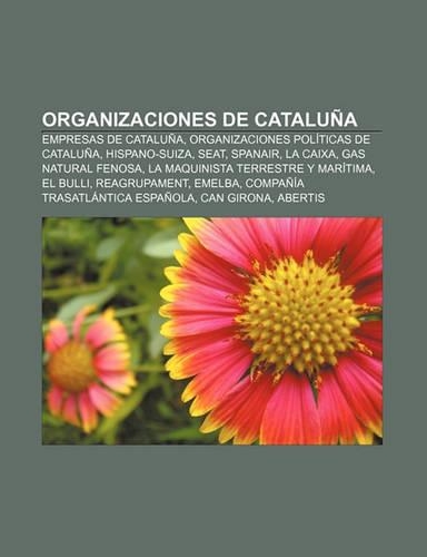 Organizaciones de Cataluna: Empresas de Cataluna, Organizaciones Politicas de Cataluna, Hispano-Suiza, Seat, Spanair, La Caixa(Spanish)