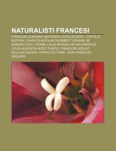 Naturalisti Francesi: Francois Quesnay, Georges-Louis Leclerc, Conte Di Buffon, Charles-Nicolas-Sigisbert Sonnini de Manoncourt(Italian)