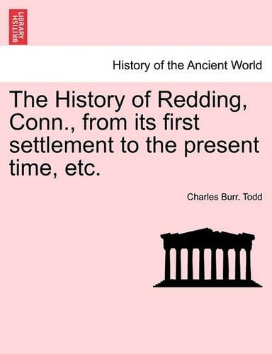 The History of Redding, Conn., from Its First Settlement to the Present Time, Etc.