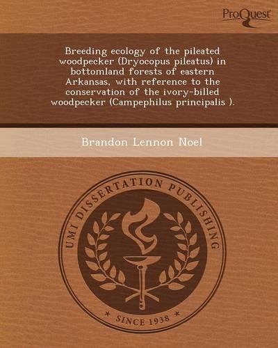 Breeding Ecology of the Pileated Woodpecker (Dryocopus Pileatus) in Bottomland Forests of Eastern Arkansas