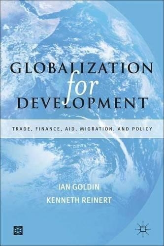 Globalization for Development: Trade, Finance, Aid, Migration, and Policy