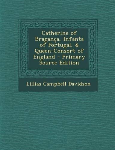 Catherine of Braganca, Infanta of Portugal, & Queen-Consort of England