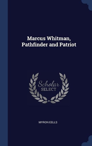 Marcus Whitman, Pathfinder and Patriot