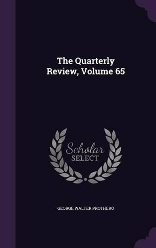 The Quarterly Review, Volume 65