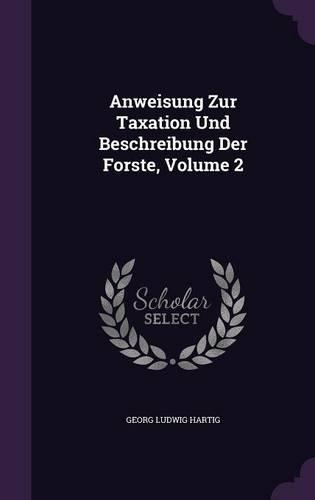 Anweisung Zur Taxation Und Beschreibung Der Forste, Volume 2