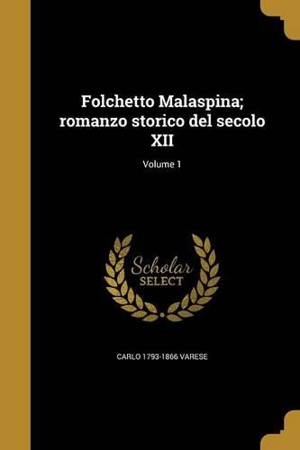 Folchetto Malaspina; romanzo storico del secolo XII; Volume 1