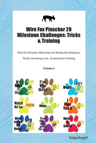 Wire Fox Pinscher 20 Milestone Challenges: Tricks & Training Wire Fox Pinscher Milestones for Memorable Moments, Tricks, Grooming, Care, Socialization Training Volume 2