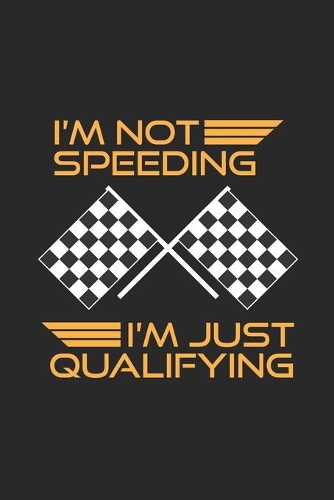 I'm Not Speeding I'm just Qualifying