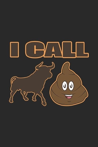 I Call Bull Shit: Office Humor Notebook Humour Joke Pun Journal for office colleagues, coworkers, your boss and students, sketches ideas and To-Do lists, Dot Grid not