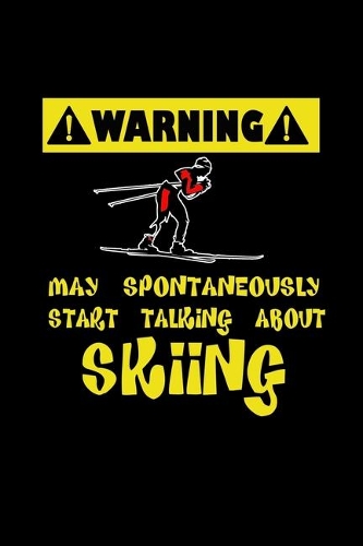 Warning. May spontaneously start talking about skiing