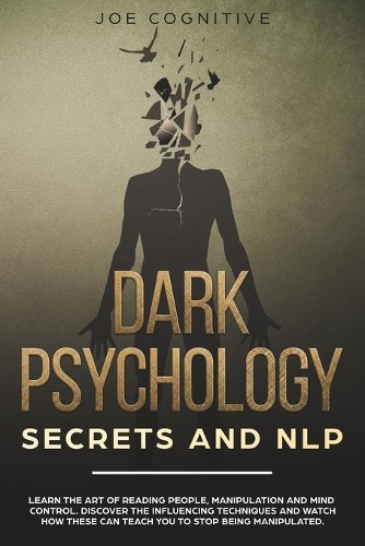 Dark Psychology Secrets and NLP: learn the art of reading people, manipulation and mind control. Discover the influencing techniques and watch how these can teach you to stop being 
