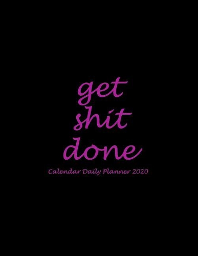 Get Shit Done: Calendar Daily Planner 2020: Pretty Black Pink Color, Daily Calendar Book 2020, Weekly/Monthly/Yearly Calendar Journal, Large 8.5" x 11" 365 Daily j