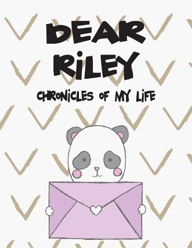 Dear Riley, Chronicles of My Life: Girls Journals and Diaries(1 Preserve the Memory)