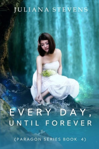 Every Day, Until Forever (Paragon Series Book 4): (4 Paragon)