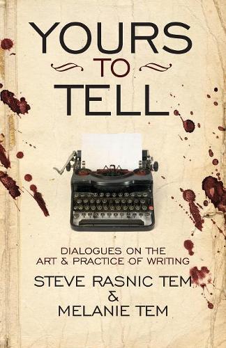 Yours to Tell: Dialogues on the Art & Practice of Writing(English)